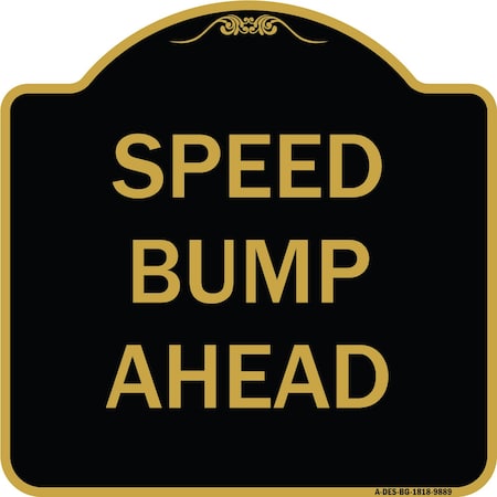 Signmission Designer Series Sign-Speed Bump Ahead, Black & Gold Heavy-Gauge Aluminum, 18" x 18", BG-1818-9889 A-DES-BG-1818-9889